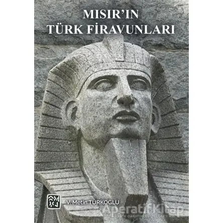 Mısır’ın Türk Firavunları - V. Metin Türkoğlu - Kutlu Yayınevi