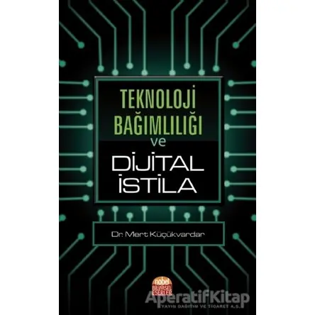 Teknoloji Bağımlılığı ve Dijital İstila - Mert Küçükvardar - Nobel Bilimsel Eserler
