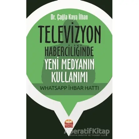 Televizyon Haberciliğinde Yeni Medyanın Kullanımı: Whatsapp İhbar Hattı