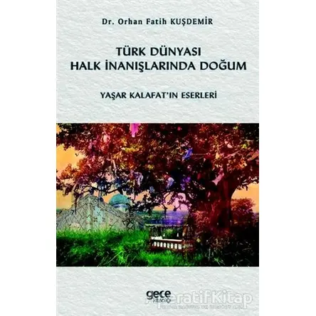 Türk Dünyası Halk İnanışlarında Doğum - Orhan Fatih Kuşdemir - Gece Kitaplığı
