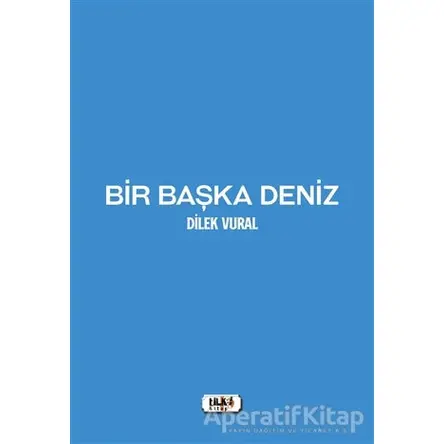 Bir Başka Deniz - Dilek Vural - Tilki Kitap