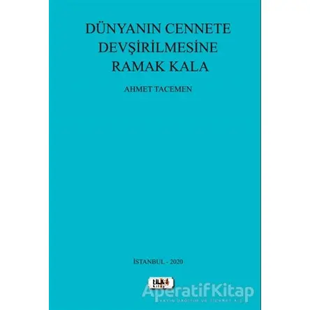 Dünyanın Cennete Devşirilmesine Ramak Kala - Ahmet Tacemen - Tilki Kitap