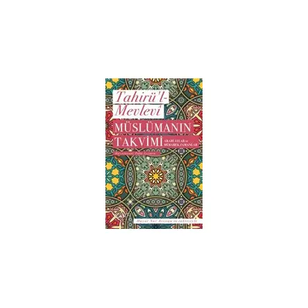 Müslümanın Takvimi - Arabi Aylar ve Mübarek Zamanlar - Tahirü’l-Mevlevi - Sufi Kitap