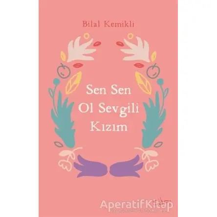 Sen Sen Ol Sevgili Kızım - Bilal Kemikli - Sufi Kitap