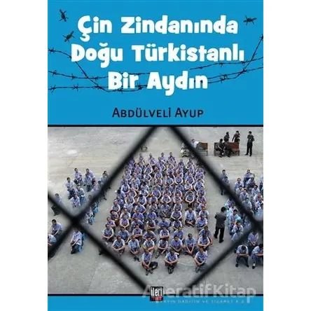 Çin Zindanında Doğu Türkistanlı Bir Aydın - Abdülveli Ayup - İleri Yayınları