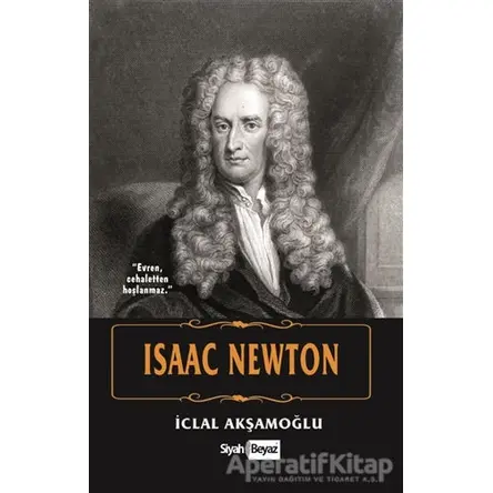 Isaac Newton - İclal Akşamoğlu - Siyah Beyaz Yayınları