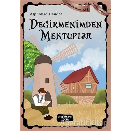 Değirmenimden Mektuplar - Çocuk Klasikleri 31 - Alphonse Daudet - Yediveren Çocuk