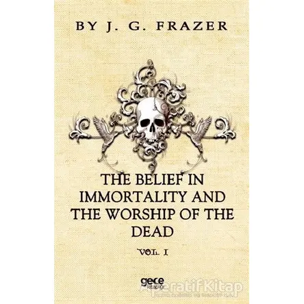 The Belief In Immortality And The Worship Of The Dead - James George Frazer - Gece Kitaplığı