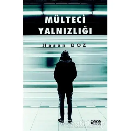 Mülteci Yalnızlığı - Hasan Boz - Gece Kitaplığı