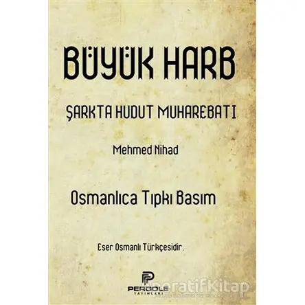 Büyük Harb Şarkta Hudut Muharebatı (Osmanlıca Tıpkı Basım) - Mehmed Nihad - Pergole Yayınları