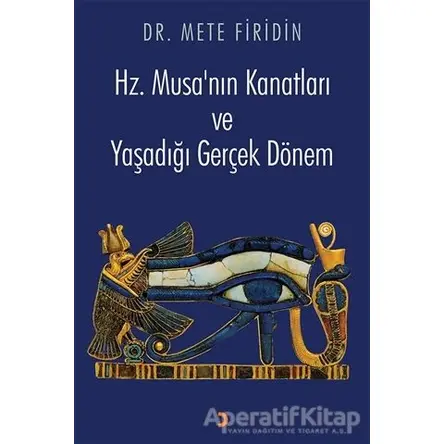 Hz. Musa’nın Kanatları ve Yaşadığı Gerçek Dönem - Mete Firidin - Cinius Yayınları