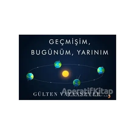 Geçmişim, Bugünüm, Yarınım - Gülten Vatansever - Cinius Yayınları