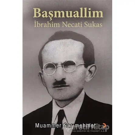 Başmuallim İbrahim Necati Sukas - Muammer Sarımehmet - Cinius Yayınları
