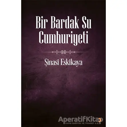 Bir Bardak Su Cumhuriyeti - Şinasi Eskikaya - Cinius Yayınları