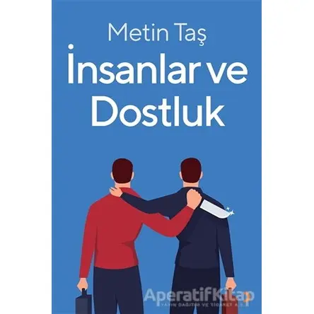 İnsanlar ve Dostluk - Metin Taş - Cinius Yayınları