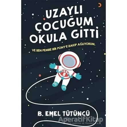 Uzaylı Çocuğum Okula Gitti - B. Emel Tütüncü - Cinius Yayınları