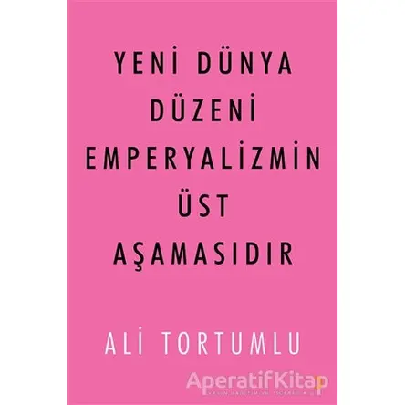 Yeni Dünya Düzeni Emperyalizmin Üst Aşamasıdır - Ali Tortumlu - Cinius Yayınları