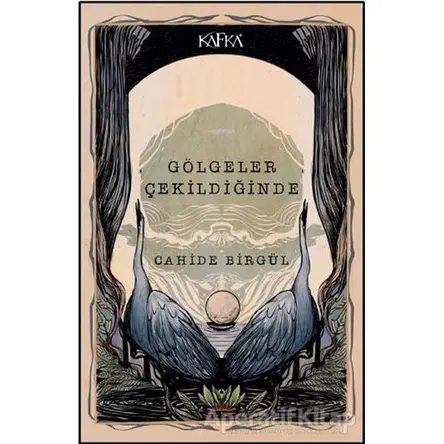 Gölgeler Çekildiğinde - Cahide Birgül - Kafka Kitap