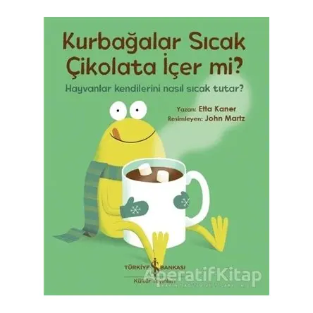 Kurbağalar Sıcak Çikolata İçer Mi? - Etta Kaner - İş Bankası Kültür Yayınları