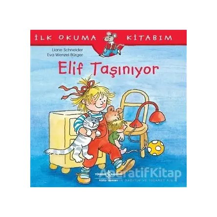 Elif Taşınıyor - İlk Okuma Kitabım - Liane Schneider - İş Bankası Kültür Yayınları