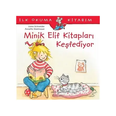 Minik Elif Kitapları Keşfediyor - İlk Okuma Kitabım - Liane Schneider - İş Bankası Kültür Yayınları