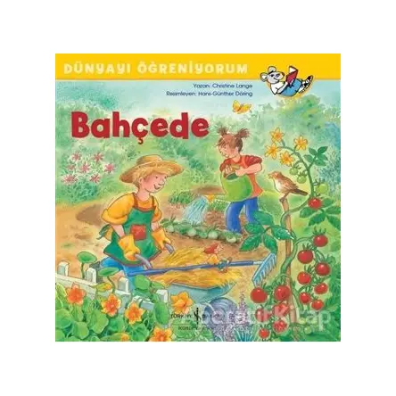Bahçede - Dünyayı Öğreniyorum - Christine Lange - İş Bankası Kültür Yayınları