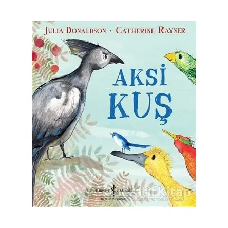 Aksi Kuş - Julia Donaldson - İş Bankası Kültür Yayınları