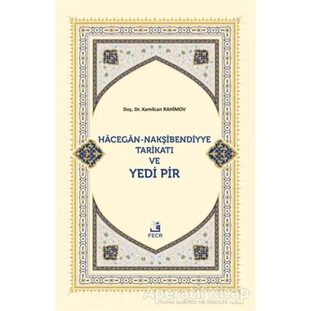Hacegan-Nakşibendiyye Tarikatı ve Yedi Pir - Kamilcan Rahimov - Fecr Yayınları