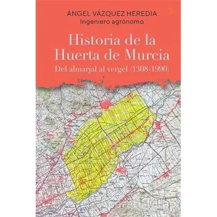 Historia de la Huerta de Murcia - Angel Vazquez Heredia - Cinius Yayınları