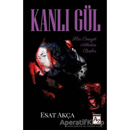 Kanlı Gül - Esat Akça - Az Kitap