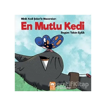 En Mutlu Kedi - Minik Kedi Şekerin Maceraları - Begüm Tekön Eyilik - Eksik Parça Yayınları