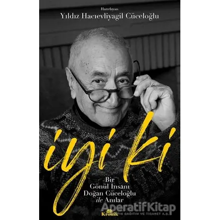 İyi ki - Bir Gönül İnsanı Doğan Cüceloğlu ile Anılar - Yıldız Hacıevliyagil Cüceloğlu - Kronik Kitap