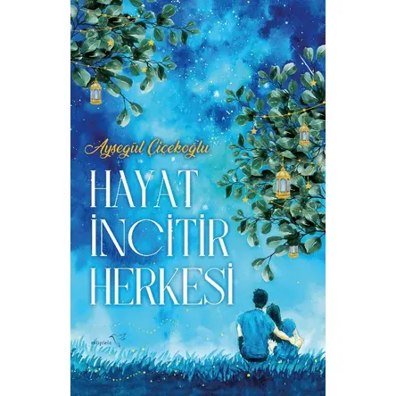 Hayat İncitir Herkesi - Ayşegül Çiçekoğlu - Müptela Yayınları