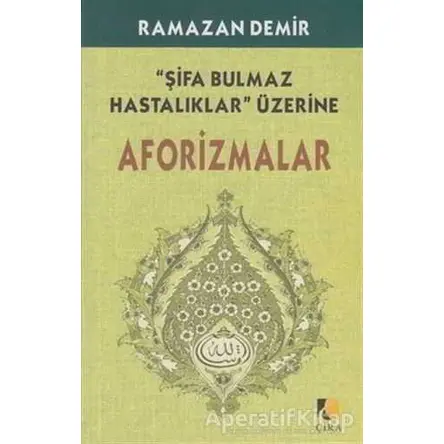 Şifa Bulmaz Hastalıklar Üzerine Aforizmalar - Ramazan Demir - Çıra Yayınları