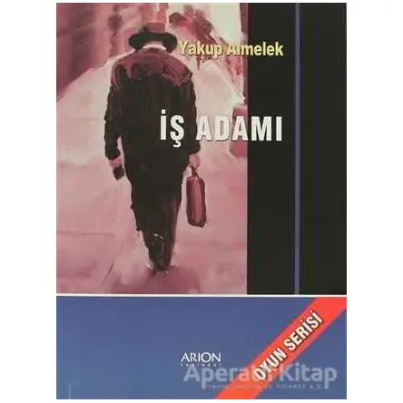 İş Adamı - Yakup Almelek - Arion Yayınevi