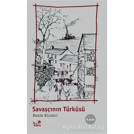 Savaşçının Türküsü - Bekir Kilerci - Kaldıraç Yayınevi