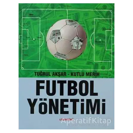 Futbol Yönetimi - Kutlu Merih - Literatür Yayıncılık
