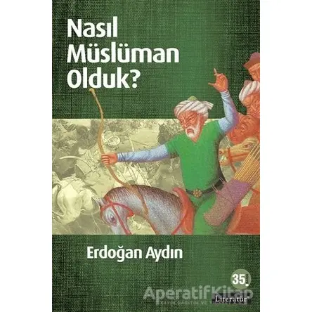 Nasıl Müslüman Olduk? - Erdoğan Aydın - Literatür Yayıncılık