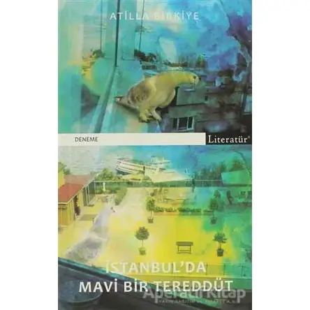 İstanbul’da Mavi Bir Tereddüt - Atilla Birkiye - Literatür Yayıncılık