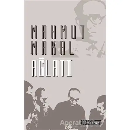 Ağlatı - Mahmut Makal - Literatür Yayıncılık