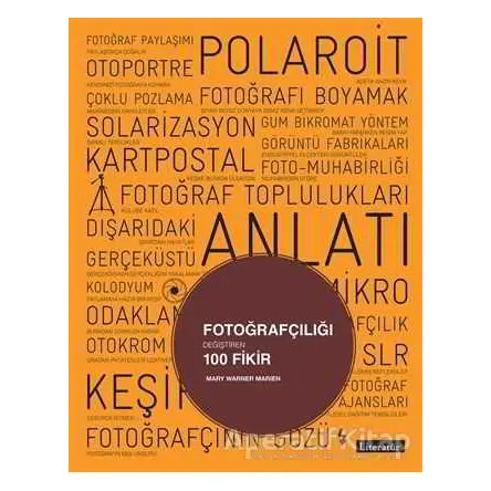 Fotoğrafçılığı Değiştiren 100 Fikir - Mary Warner Marien - Literatür Yayıncılık