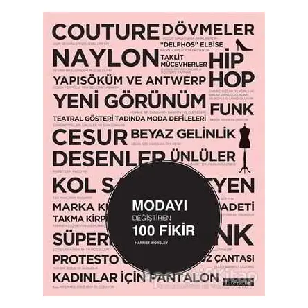 Modayı Değiştiren 100 Fikir - Harriet Worsley - Literatür Yayıncılık