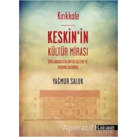 Kırıkkale Keskin’in Kültür Mirası - Yağmur Saluk - Literatür Yayıncılık