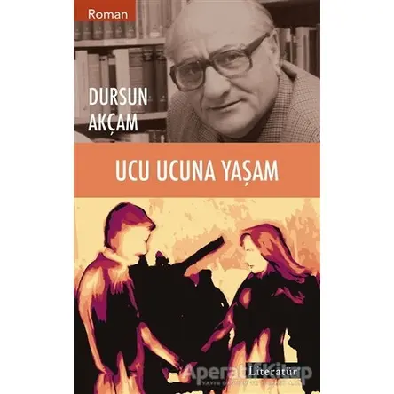 Ucu Ucuna Yaşam - Dursun Akçam - Literatür Yayıncılık