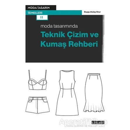Moda Tasarımında Teknik Çizim ve Kumaş Rehberi - Duygu Atalay Onur - Literatür Yayıncılık