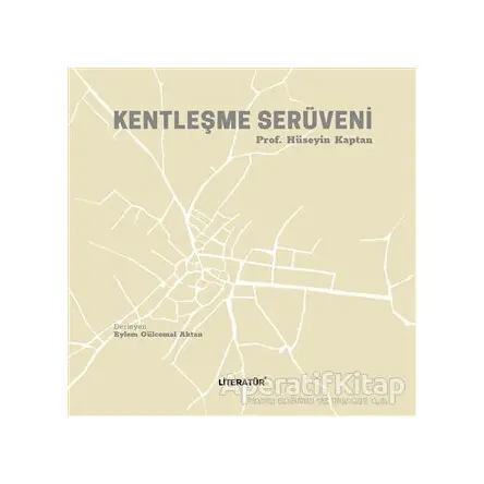 Kentleşme Serüveni - Hüseyin Kaptan - Literatür Yayıncılık