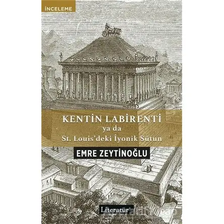 Kentin Labirenti ya da St.Louis’deki İyonik Sütun - Emre Zeytinoğlu - Literatür Yayıncılık