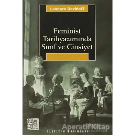 Feminist Tarihyazımında Sınıf ve Cinsiyet - Leonore Davidoff - İletişim Yayınevi