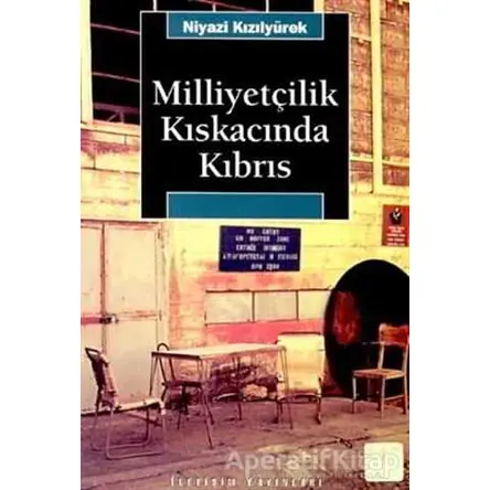 Milliyetçilik Kıskacında Kıbrıs - Niyazi Kızılyürek - İletişim Yayınevi