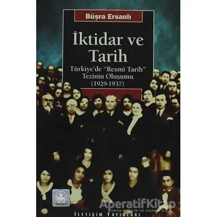İktidar ve Tarih - Büşra Ersanlı - İletişim Yayınevi